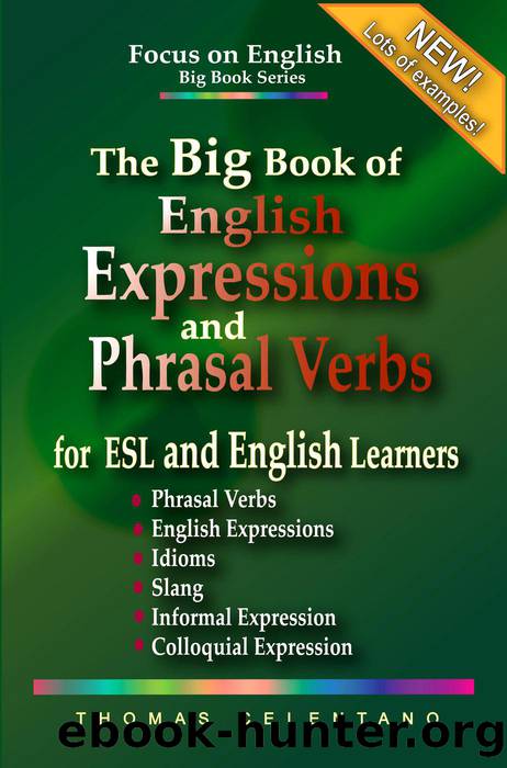The Big Book of English Expressions and Phrasal Verbs for ESL and English Learners; Phrasal Verbs, English Expressions, Idioms, Slang, Informal and Colloquial Expression by Thomas Celentano