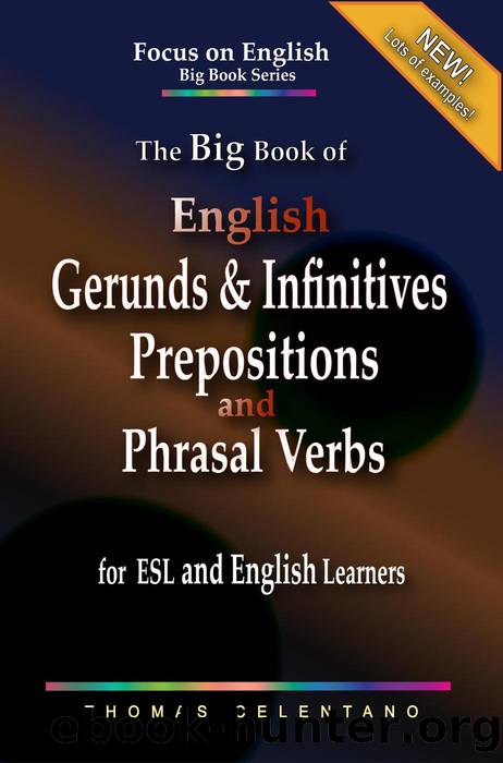 The Big Book of English Gerunds & Infinitives, Prepositions, and Phrasal Verbs for ESL and English Learners by Thomas Celentano