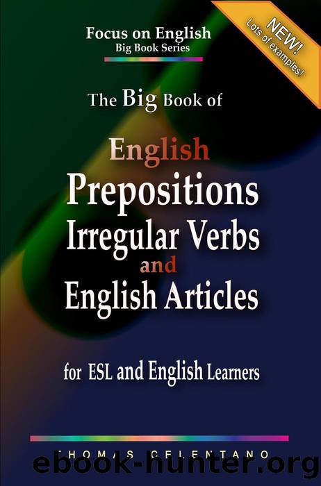 The Big Book of English Prepositions, Irregular Verbs, and English Articles for ESL and English Learners by Thomas Celentano