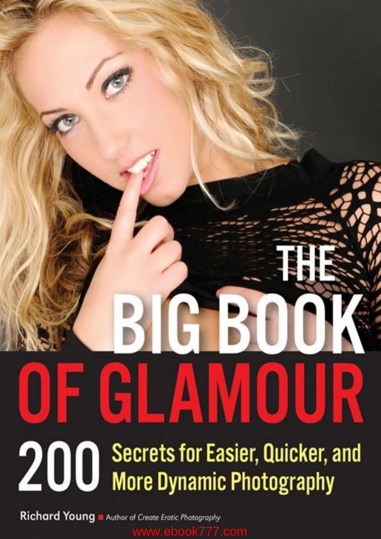 The Big Book of Glamour: 200 Secrets for Easier, Quicker and More Dynamic Photography by Young Richard