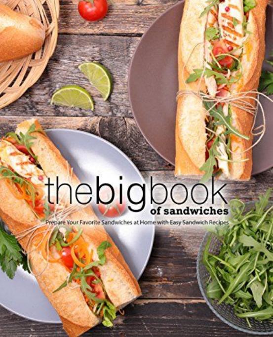 The Big Book of Sandwiches: Prepare Your Favorite Sandwiches at Home with Easy Sandwich Recipes by BookSumoPress