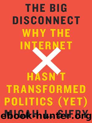 The Big Disconnect: Why The Internet Hasn't Transformed Politics (Yet) by Micah L. Sifry