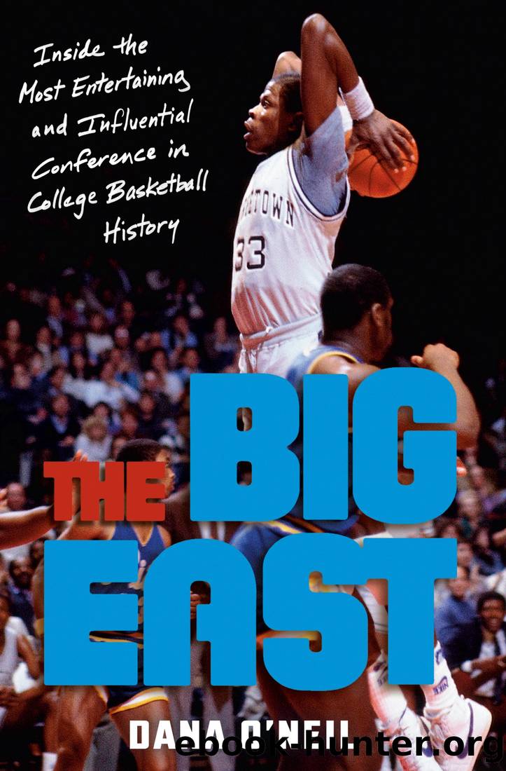 The Big East: Inside the Most Entertaining and Influential Conference in College Basketball History by Dana O'Neil