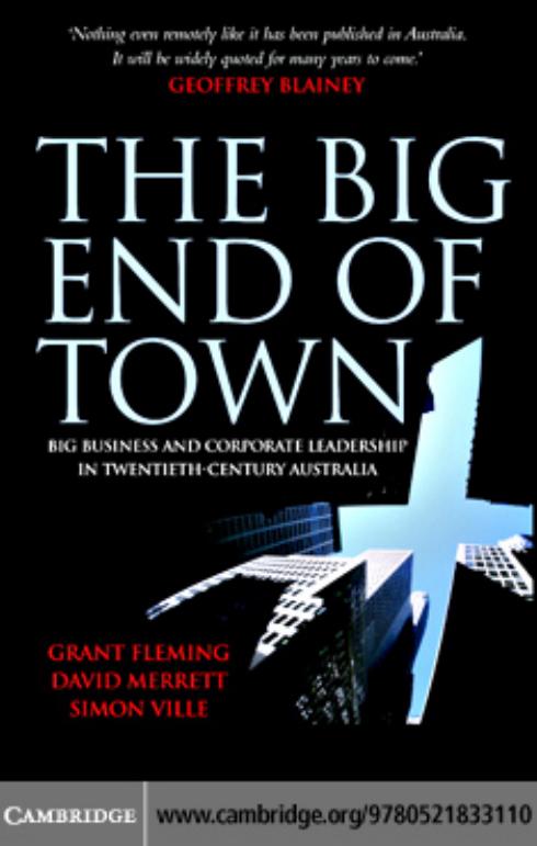 The Big End of Town: Big Business and Corporate Leadership in Twentieth-Century Australia by Grant Fleming David Merrett Simon Ville
