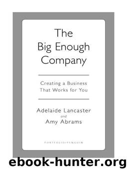 The Big Enough Company: Creating a Business That Works for You by Lancaster Adelaide & Abrams Amy