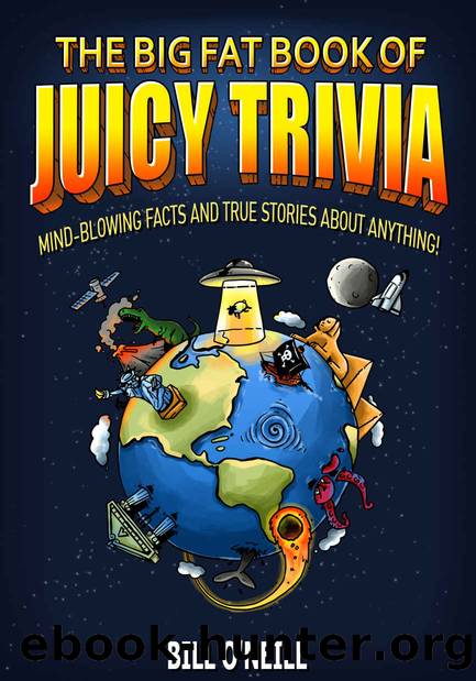 The Big Fat Book of Juicy Trivia: Mind-blowing Facts And True Stories About Anything! by Bill O'Neill