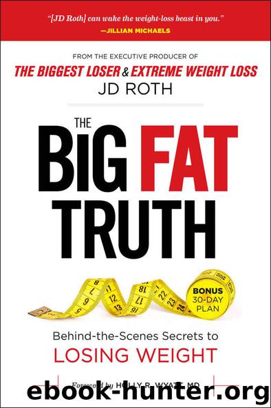 The Big Fat Truth: The Behind-the-scenes Secret to Weight Loss by Roth J.D