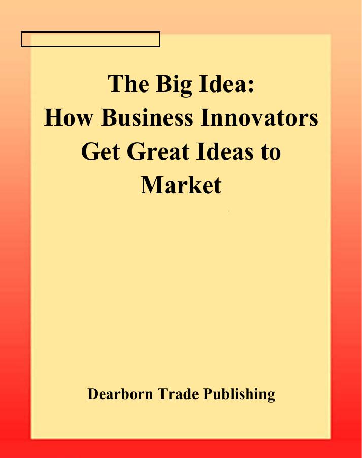 The Big Idea by How Business Innovators Get Great Ideas To Market