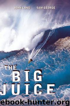 The Big Juice: Epic Tales of Big Wave Surfing by John Long