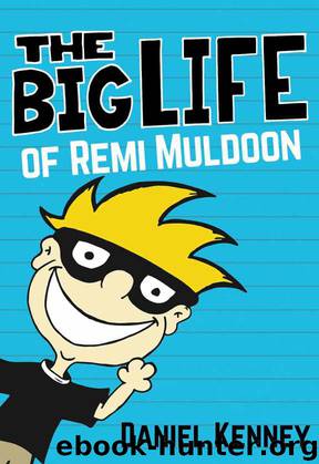The Big Life of Remi Muldoon: (A Hilarious Adventure For Children Ages 7-10) by Daniel Kenney