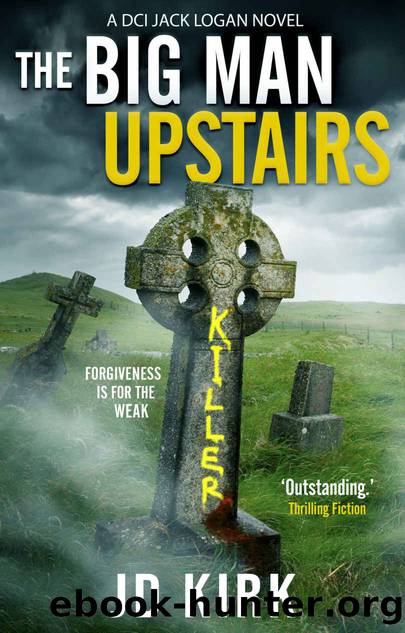 The Big Man Upstairs: A DCI Logan Novel (DCI Logan Crime Thrillers Book 7) by JD Kirk