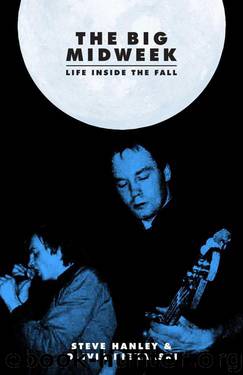 The Big Midweek: Life Inside The Fall by Steve Hanley & Olivia Piekarski