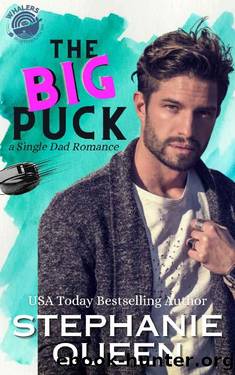 The Big Puck: a Grumpy Single Dad Saved by the Nanny Hockey Rom-Com (Portsmouth Whalers Hockey Romance) by Stephanie Queen