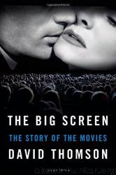 The Big Screen - The Story of the Movies by David Thomson