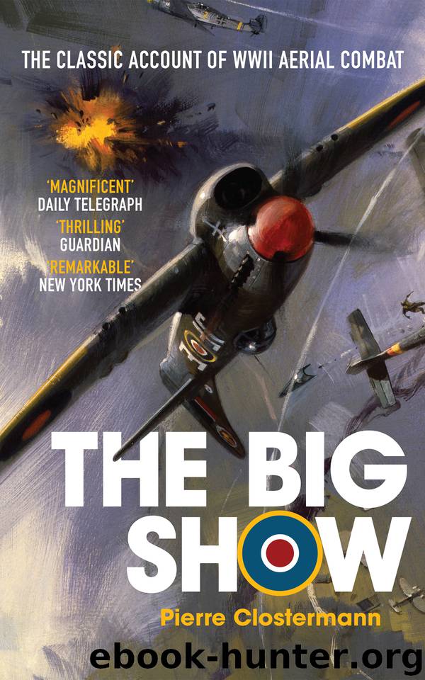 The Big Show: The Classic Account of WWII Aerial Combat by Clostermann Pierre