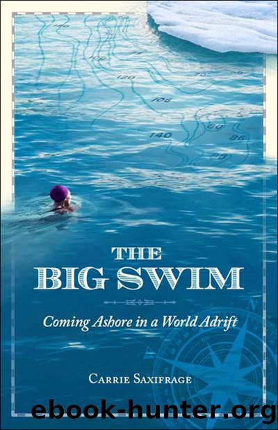 The Big Swim: Coming Ashore in a World Adrift by Carrie Saxifrage