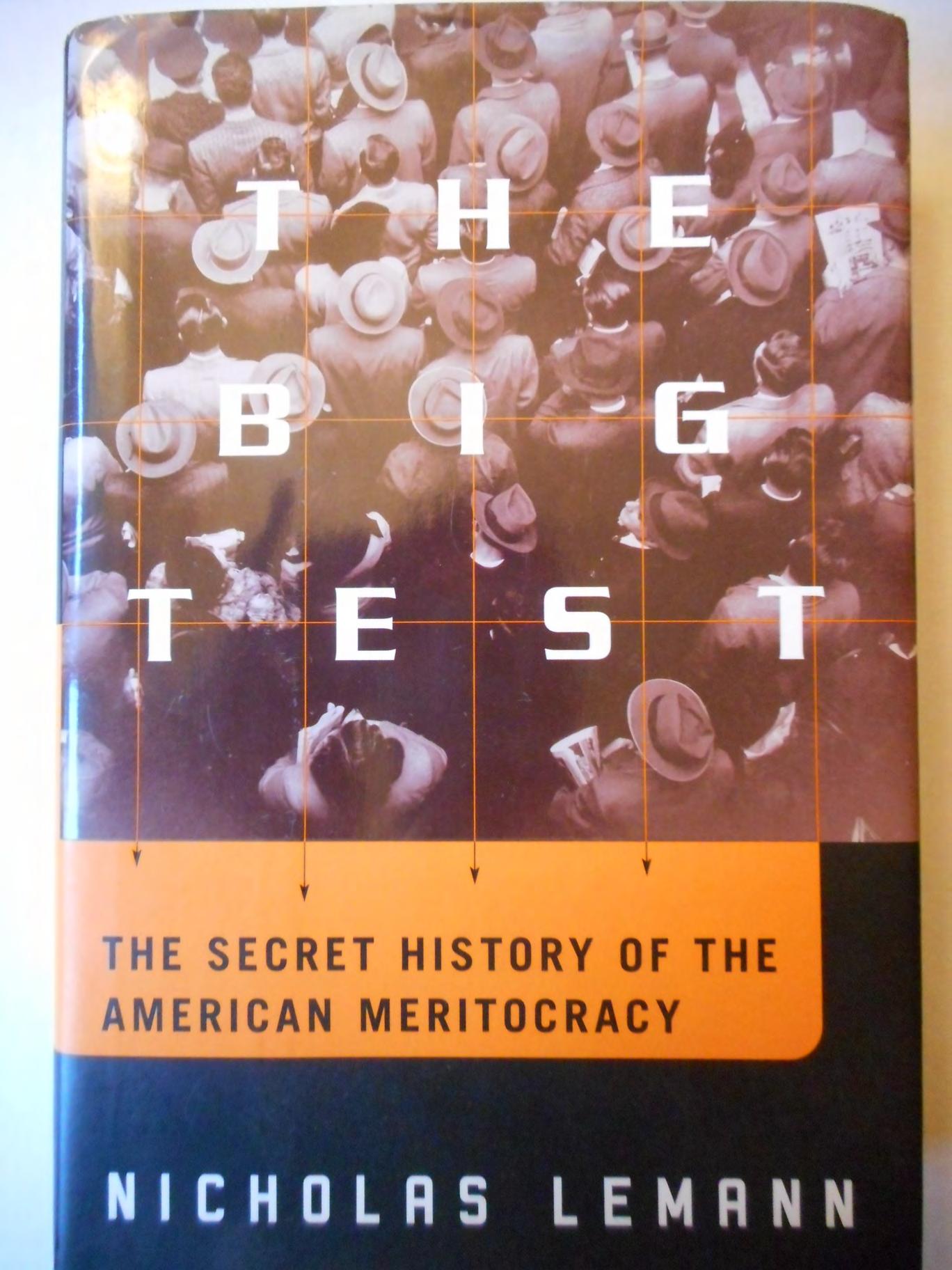 The Big Test - The Secret History of the American Meritocracy by Nicholas Lemann