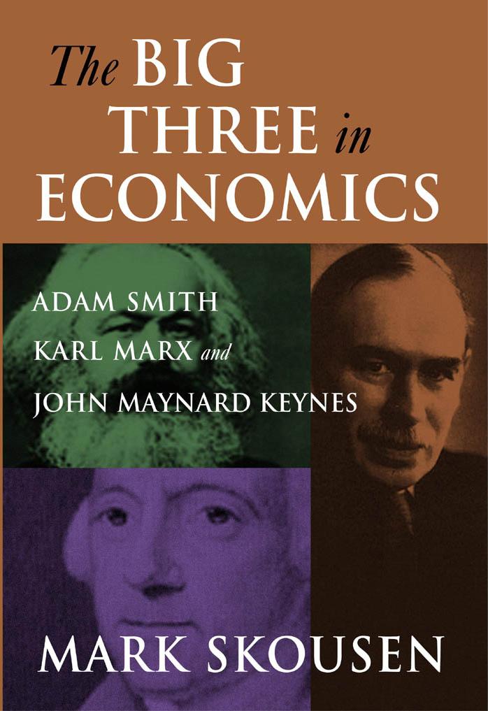 The Big Three in Economics: Adam Smith, Karl Marx, and John Maynard Keynes by Mark Skousen