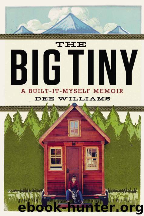 The Big Tiny: A Built-It-Myself Memoir by Williams Dee