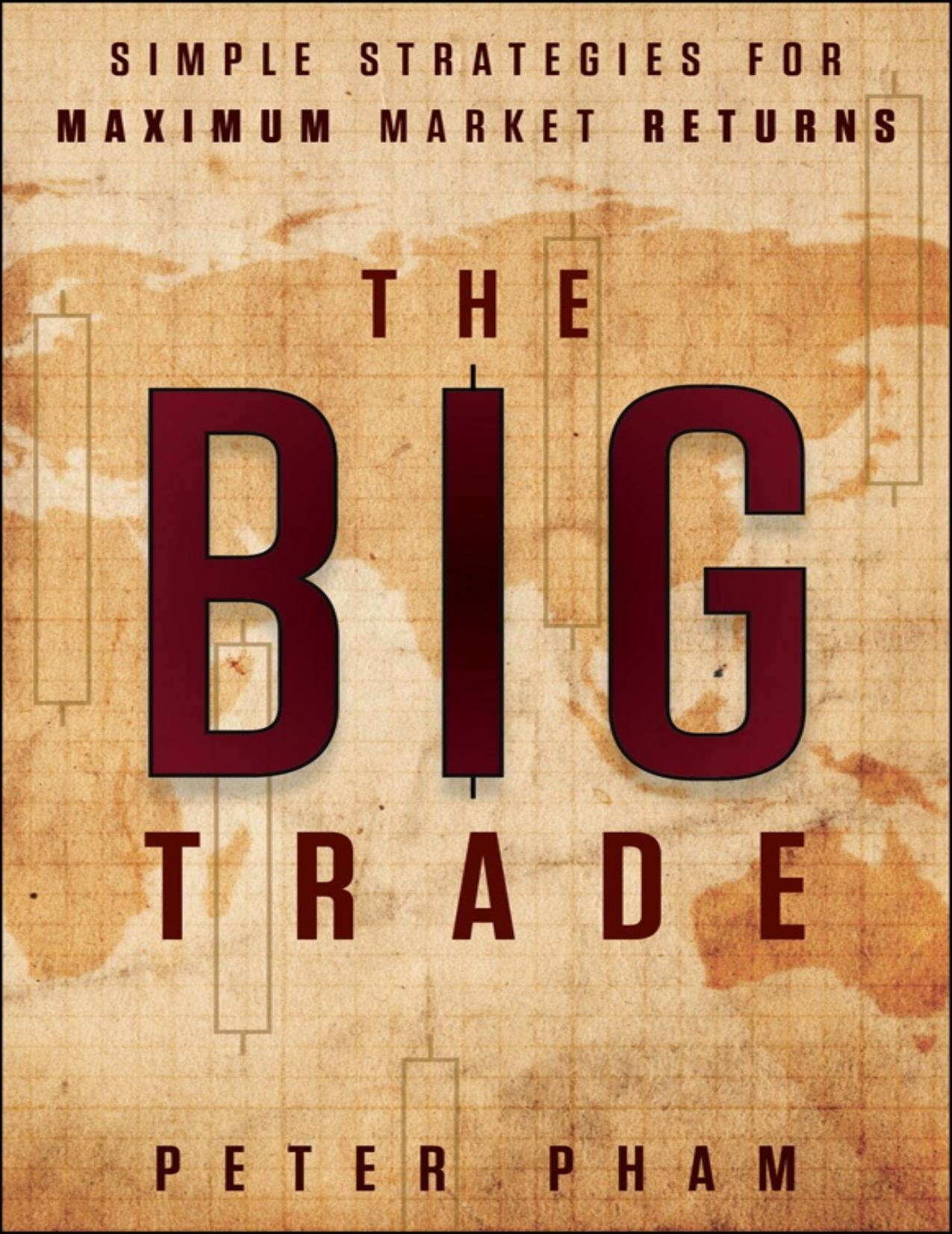 The Big Trade: Simple Strategies for Maximum Market Returns - PDFDrive.com by Peter Pham