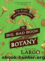 The Big, Bad Book of Botany: The World's Most Fascinating Flora by Michael Largo