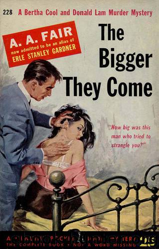 The Bigger They Come by Erle Stanley Gardner & A A Fair