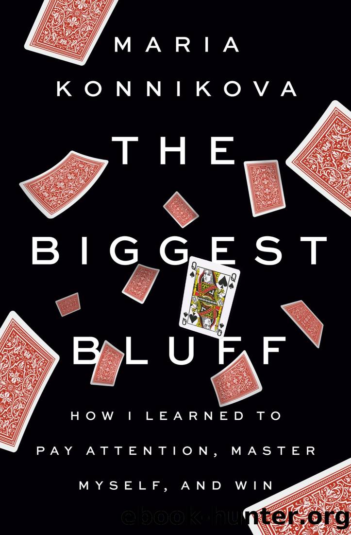 The Biggest Bluff: How I Learned to Pay Attention, Master Myself, and Win by Maria Konnikova