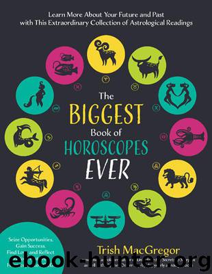 The Biggest Book of Horoscopes Ever: Learn More About Your Future and Past with This Extraordinary Collection of Astrological Readings by MacGregor Trish