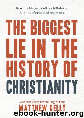 The Biggest Lie in the History of Christianity by Matthew Kelly