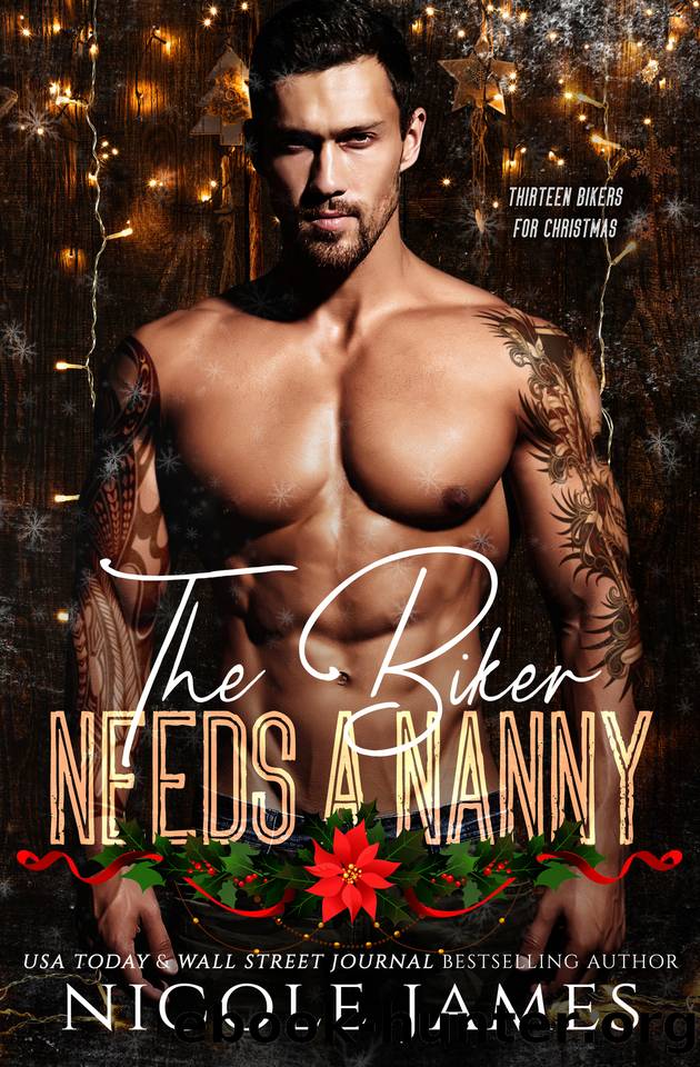 The Biker Needs A Nanny: A Single Dad, Grumpy Sunshine, Small Town Romance (Thirteen Bikers for Christmas) by Nicole James