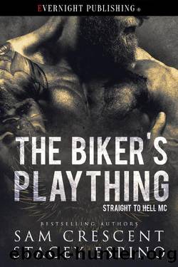 The Biker's Plaything (Straight to Hell MC Book 1) by Sam Crescent & Stacey Espino