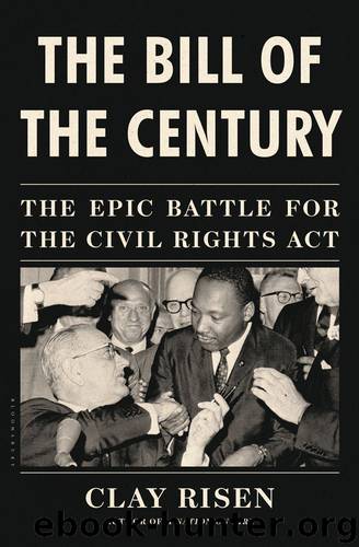 The Bill of the Century: The Epic Battle for the Civil Rights Act by Risen Clay