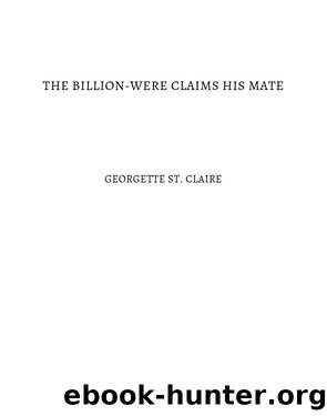 The Billion-were Claims His Mate by Georgette St. Clair