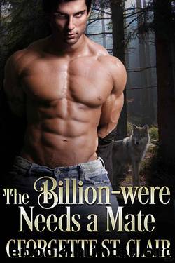 The Billion-were Needs A Mate (The Alpha Billion-weres Book 1) by Georgette St. Clair