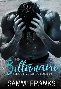 The Billionaire (Seductive Sands Book 1) by Sammi Franks
