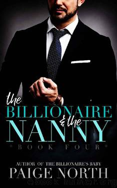 The Billionaire And The Nanny (Book Four) by Paige North