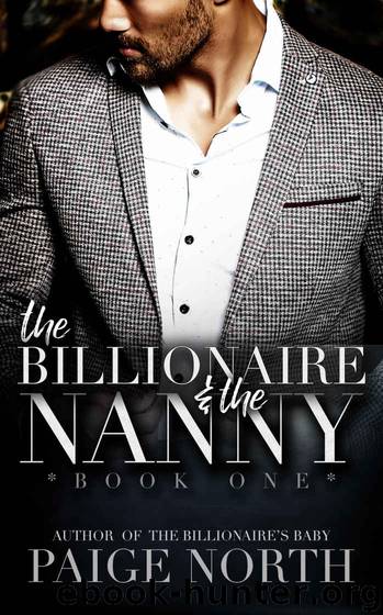 The Billionaire And The Nanny (Book One) by Paige North