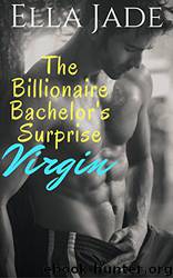 The Billionaire Bachelor's Surprise Virgin: ( Billionaire Romance) by Ella Jade