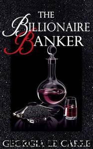 The Billionaire Banker by le Carre Georgia
