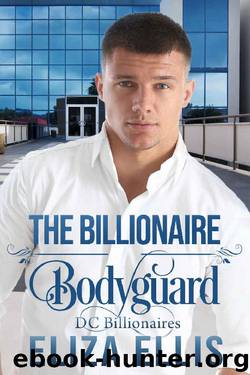 The Billionaire Bodyguard: Clean Billionaire Romance (DC Billionaires Book 1) by Eliza Ellis