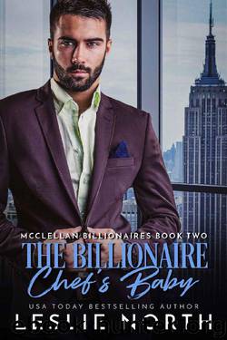 The Billionaire Chef’s Baby (McClellan Billionaires Book 2) by Leslie North