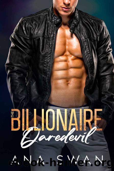 The Billionaire Daredevil : A second chance friend to lovers romance (Las Vegas Billionaires Book 4) by Ana Swan