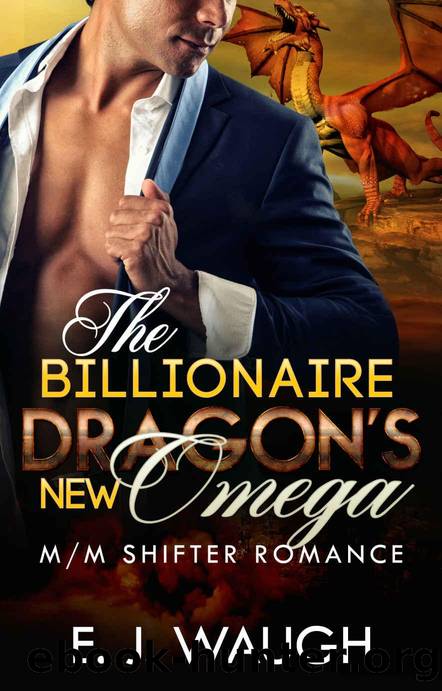 The Billionaire Dragonâs New Omega: A MM Shifter Mpreg Romance by E. J. Waugh