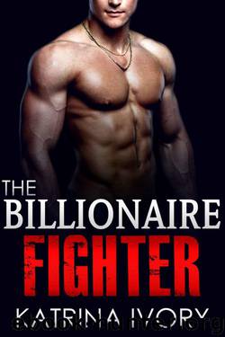 The Billionaire Fighter by Katrina Ivory