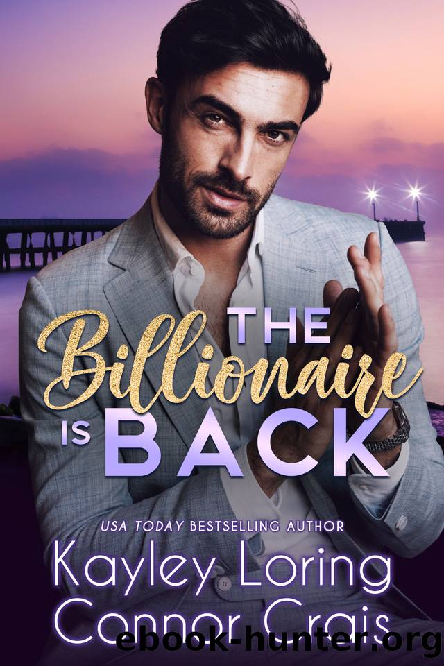The Billionaire Is Back: A Small Town, Brother's Best Friend Romance (Beacon Harbor Book 1) by Kayley Loring & Connor Crais