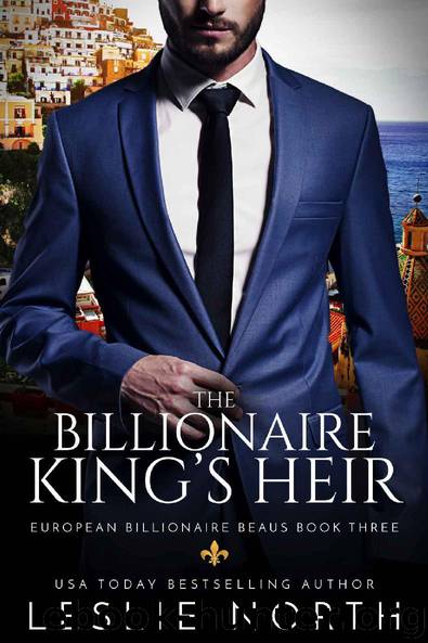 The Billionaire King’s Heir (European Billionaire Beaus Book 3) by Leslie North