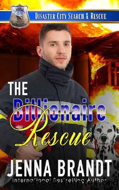 The Billionaire Rescue: A K9 Handler Romance (Disaster City Search and Rescue Book 5) by Jenna Brandt