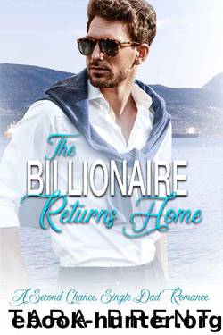 The Billionaire Returns Home: A Second Chance, Single Dad Romance by Tara Brent