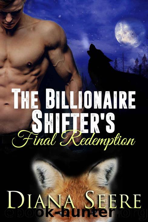 The Billionaire Shifter’s Final Redemption: The Billionaire Shifters Club #6 by Seere Diana