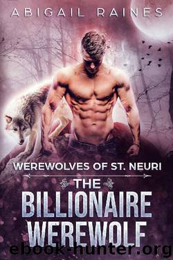 The Billionaire Werewolf (Werewolves of St. Neuri Book 3) by Abigail Raines